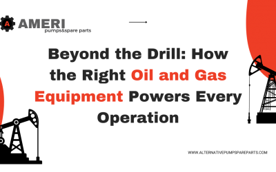 Beyond the Drill: How the Right Oil and Gas Equipment Powers Every Operation