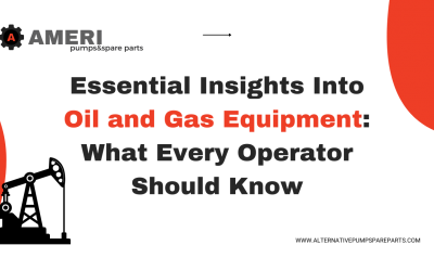 Essential Insights Into Oil and Gas Equipment: What Every Operator Should Know