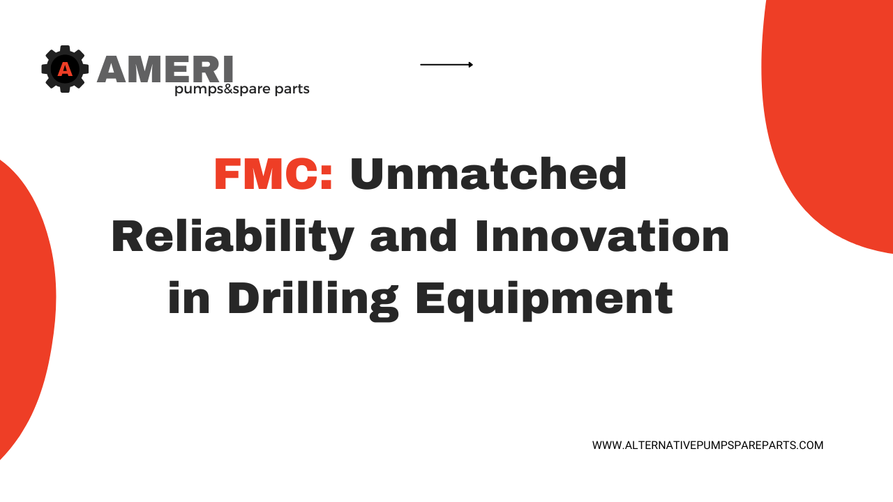 FMC: Unmatched Reliability and Innovation in Drilling Equipment