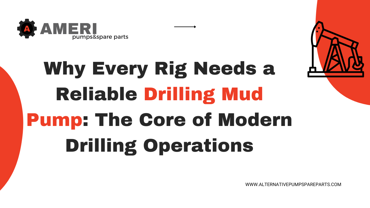 Why Every Rig Needs a Reliable Drilling Mud Pump: The Core of Modern Drilling Operations